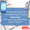 Bocoran Samsung S25 dan Samsung A17 Series: Siap-siap Nabung, Belinya Wajib di bumilindo.com, Samsung S25, Samsung A17 series