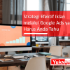 Strategi Efektif Iklan melalui Google Ads yang Harus Anda Tahu