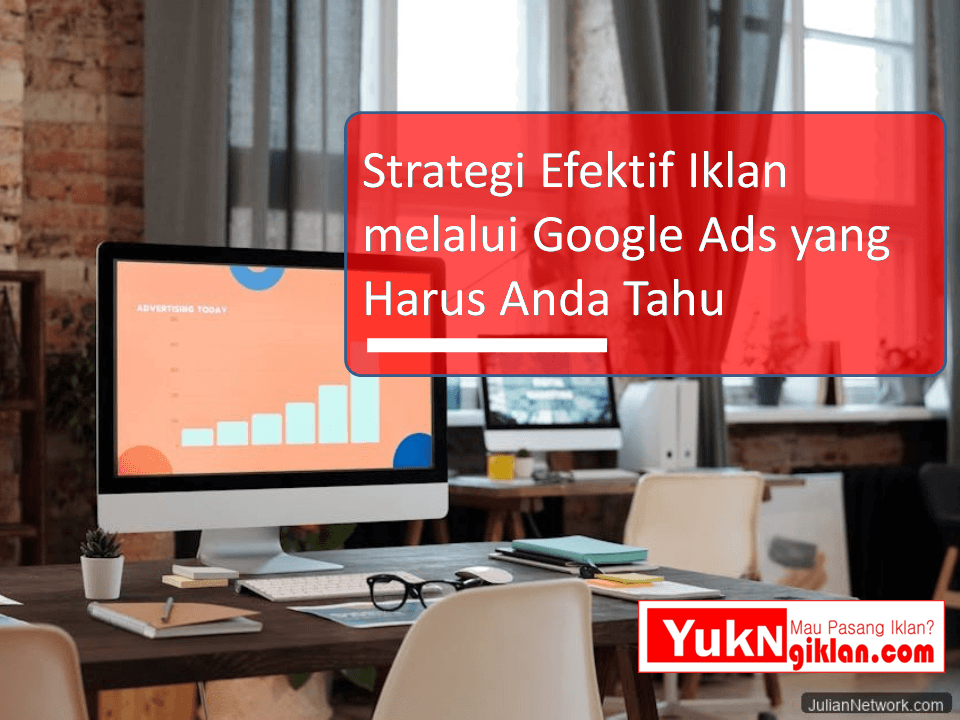 Strategi Efektif Iklan melalui Google Ads yang Harus Anda Tahu