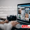 Cara Pasang Iklan Gratis Tampil Langsung di Google