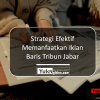 Strategi Efektif Memanfaatkan Iklan Baris Tribun Jabar