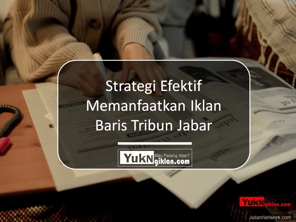 Strategi Efektif Memanfaatkan Iklan Baris Tribun Jabar