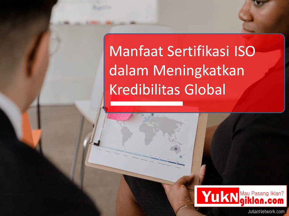 Manfaat Sertifikasi ISO dalam Meningkatkan Kredibilitas Global